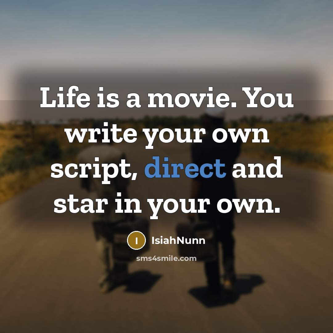 “Life is a movie. You write your own script, direct…” quote by IsiahNunn