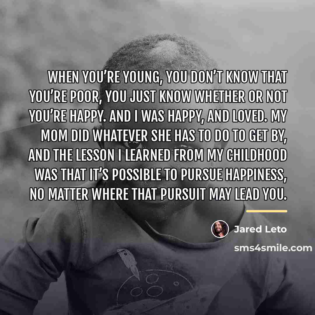 “When you’re young, you don’t know that you’re poor, you…” quote by Jared Leto