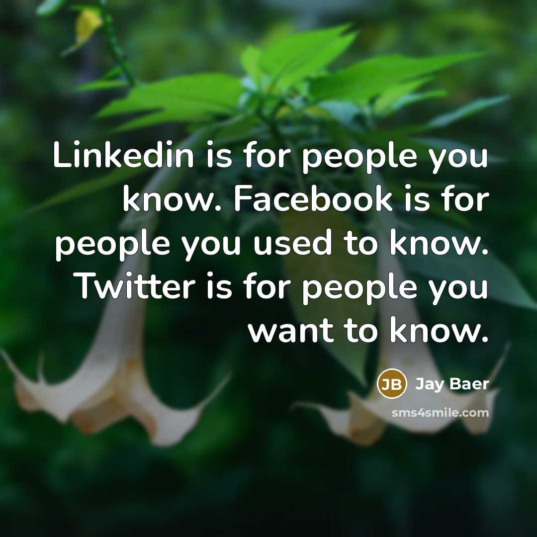 “Linkedin is for people you know. Facebook is for people…” quote by Jay Baer