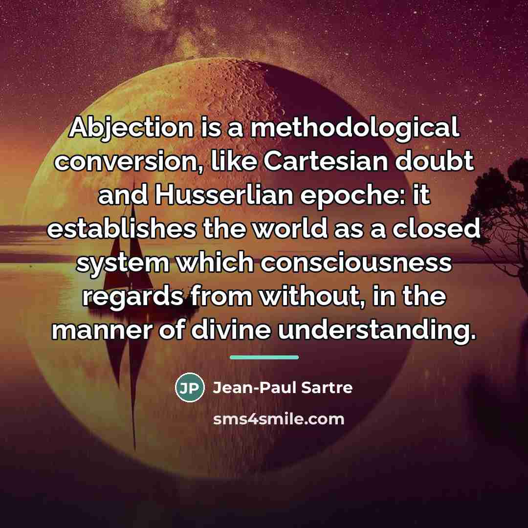 “Abjection is a methodological conversion, like Cartesian doubt and Husserlian…” quote by Jean-Paul Sartre