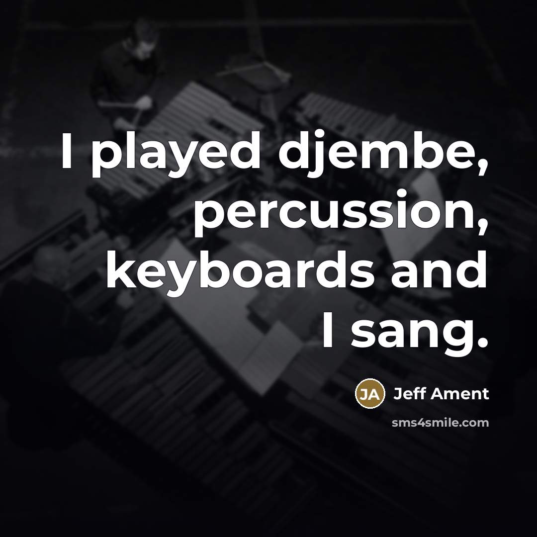 “I played djembe, percussion, keyboards and I sang.…” quote by Jeff Ament