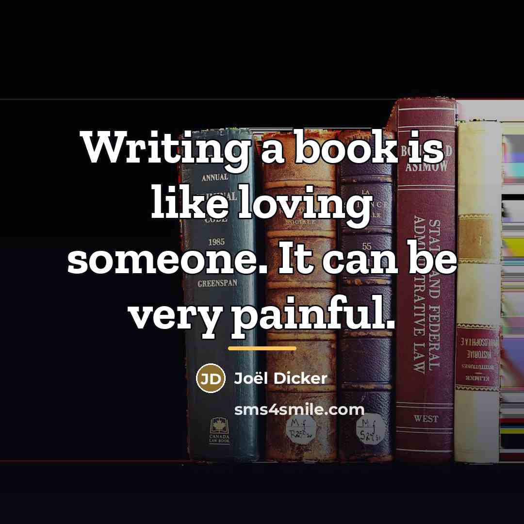 “Writing a book is like loving someone. It can be…” quote by Joel Dicker