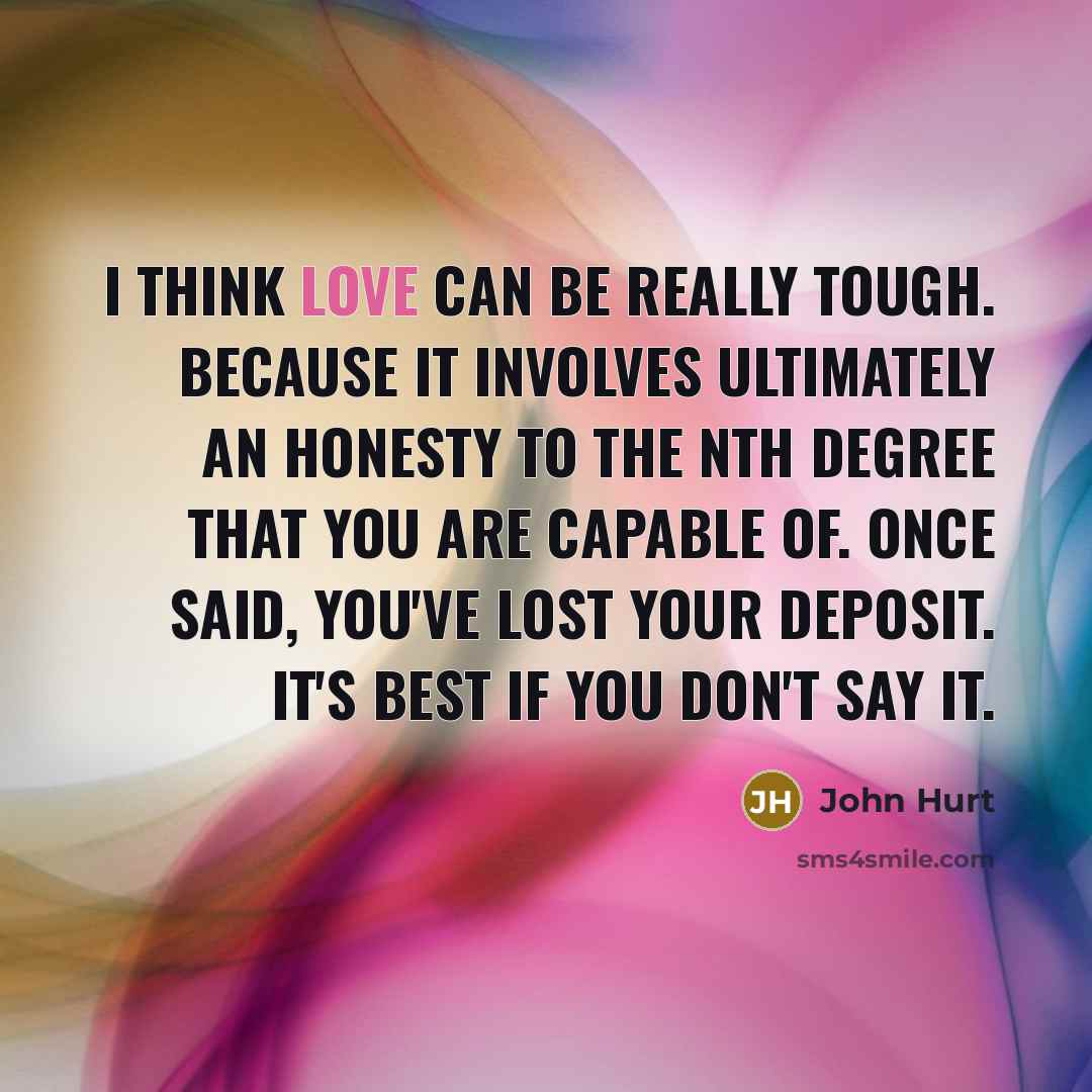 “I think love can be really tough. Because it involves…” quote by John Hurt