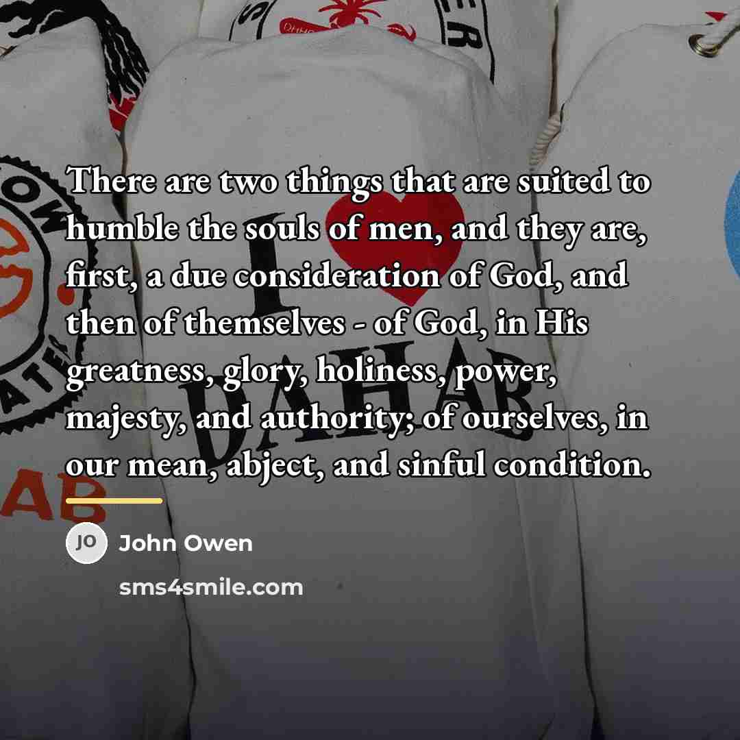 “There are two things that are suited to humble the…” quote by John Owen
