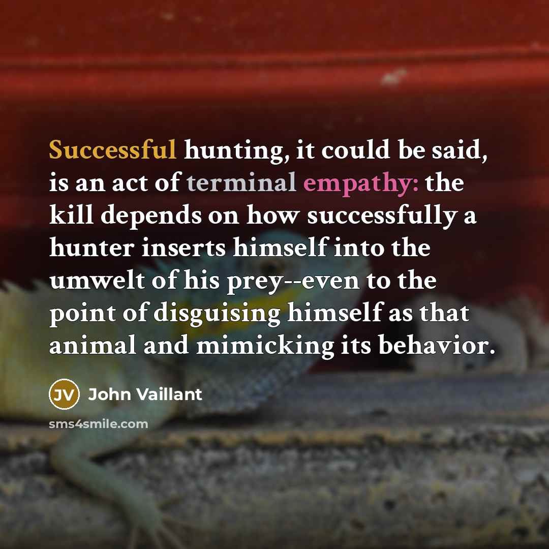 “Successful hunting, it could be said, is an act of…” quote by John Vaillant