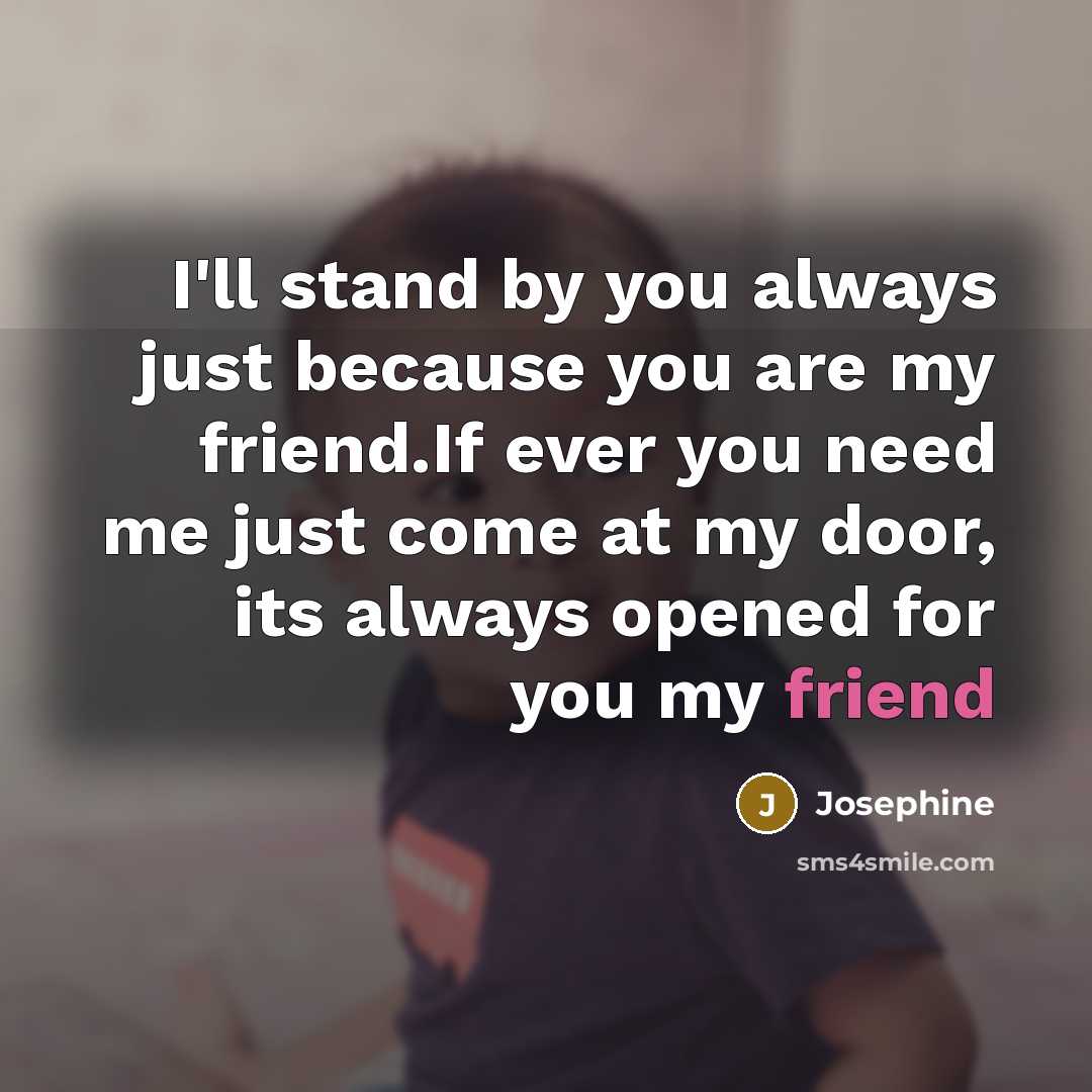 “I'll stand by you always just because you are my…” quote by Josephine