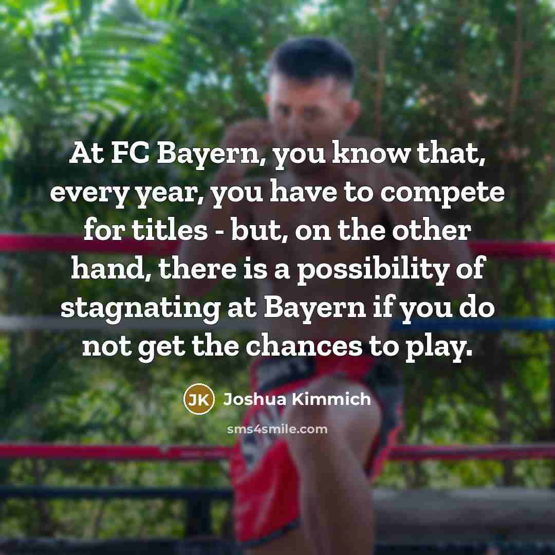 “At FC Bayern, you know that, every year, you have…” quote by Joshua Kimmich