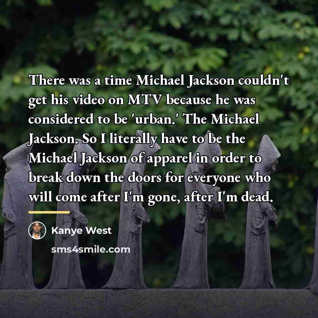 “There was a time Michael Jackson couldn't get his video…” quote by Kanye West