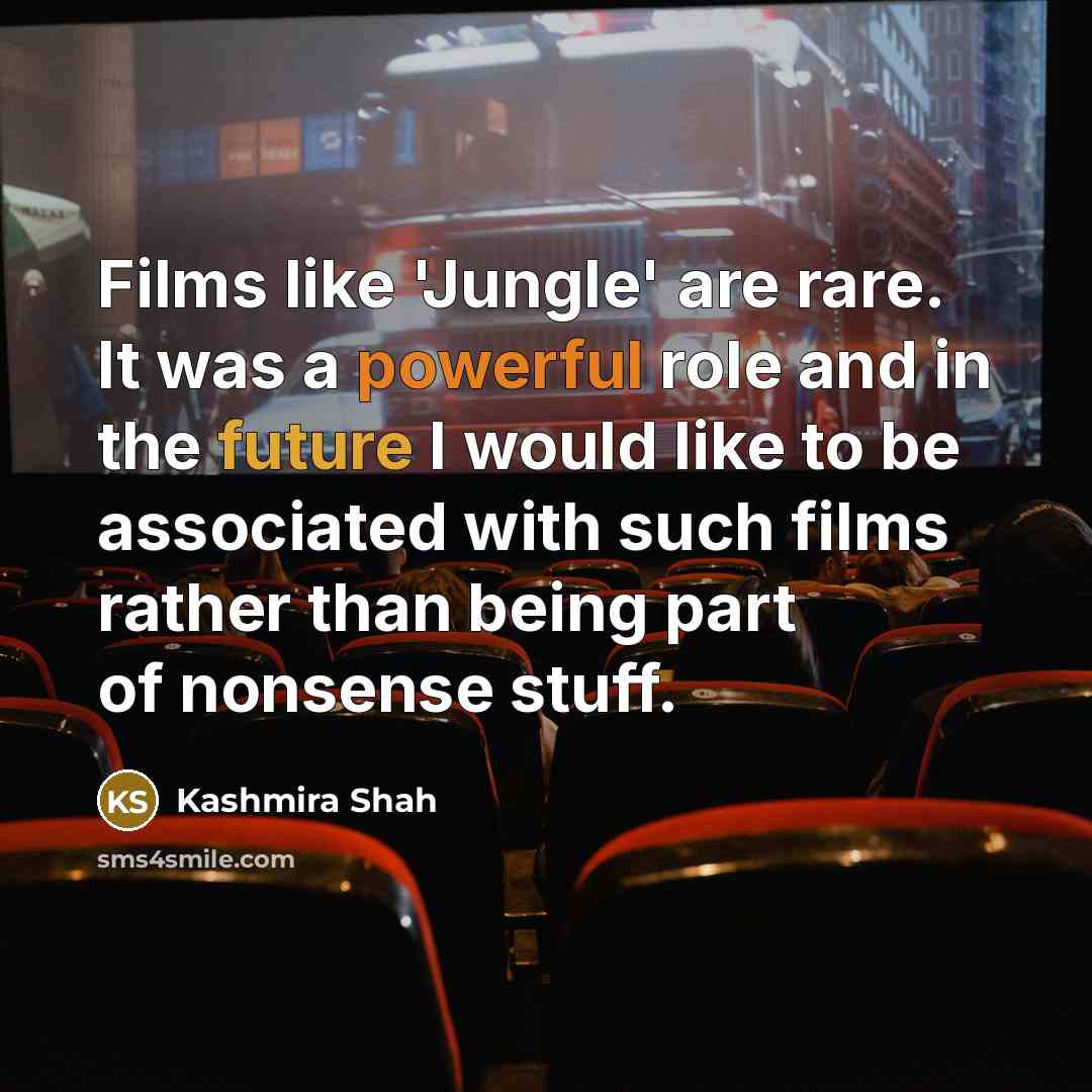 “Films like 'Jungle' are rare. It was a powerful role…” quote by Kashmira Shah