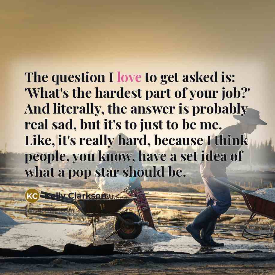 “The question I love to get asked is: 'What's the…” quote by Kelly Clarkson