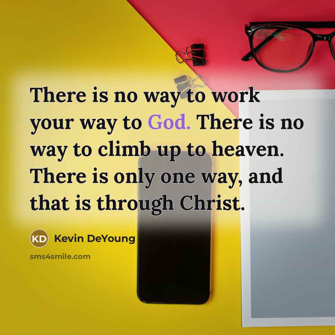 “There is no way to work your way to God.…” quote by Kevin DeYoung
