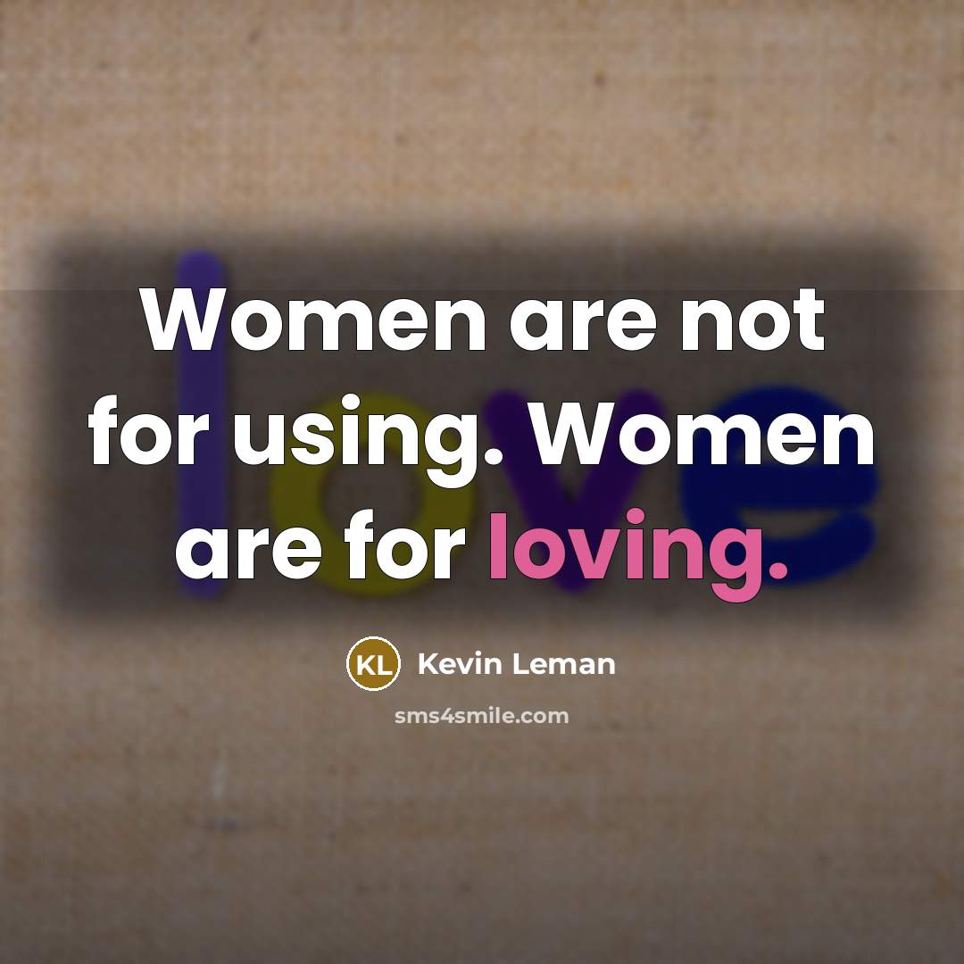 “Women are not for using. Women are for loving.…” quote by Kevin Leman