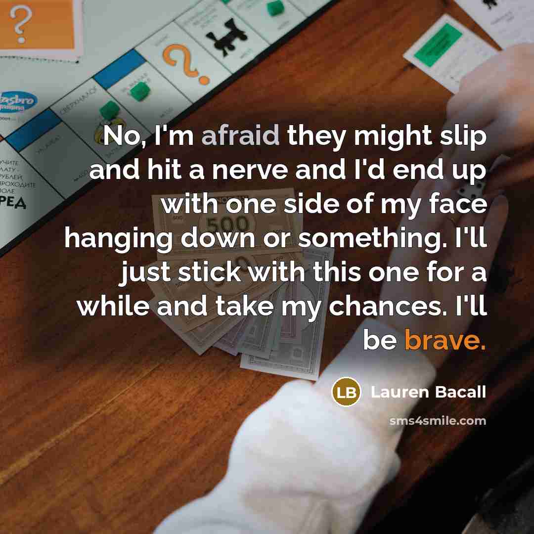 “No, I'm afraid they might slip and hit a nerve…” quote by Lauren Bacall