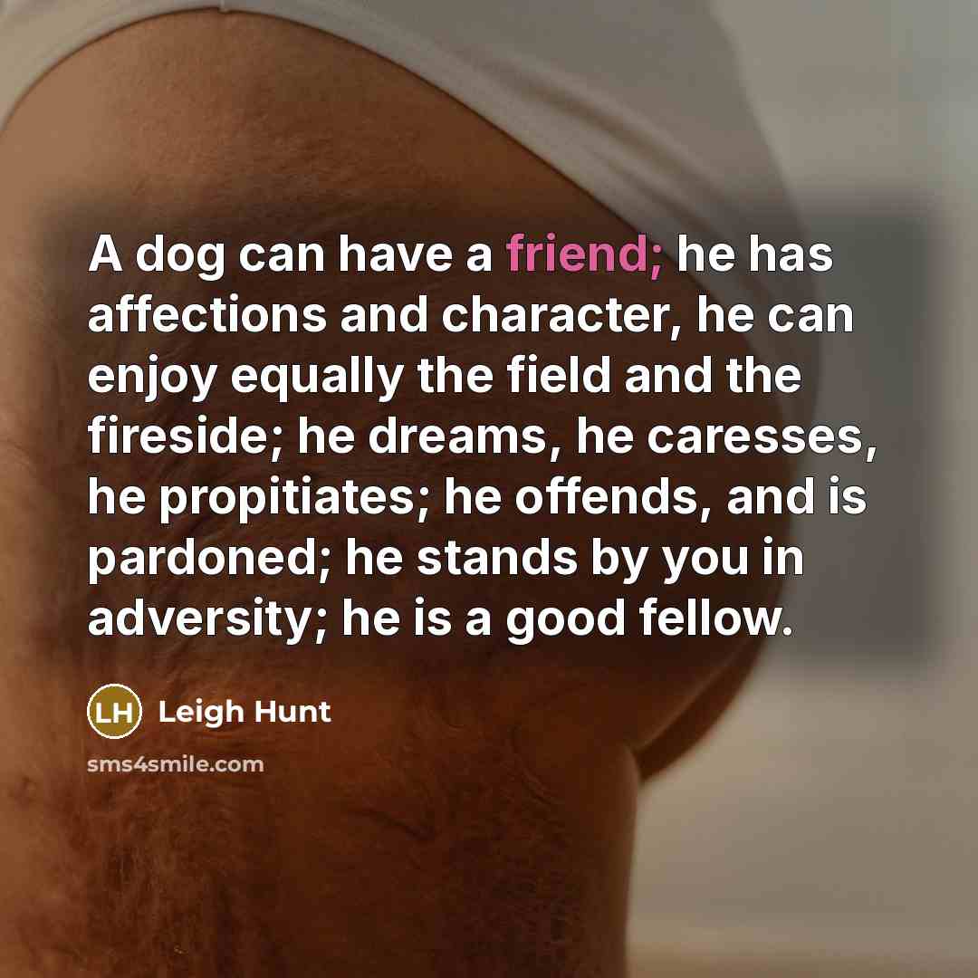 “A dog can have a friend; he has affections and…” quote by Leigh Hunt
