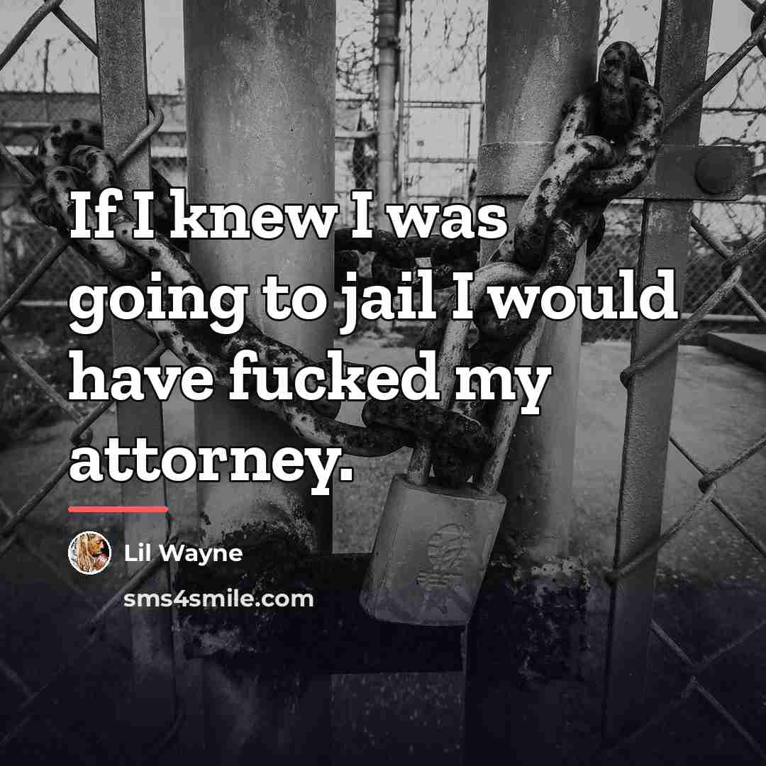 “If I knew I was going to jail I would…” quote by Lil Wayne