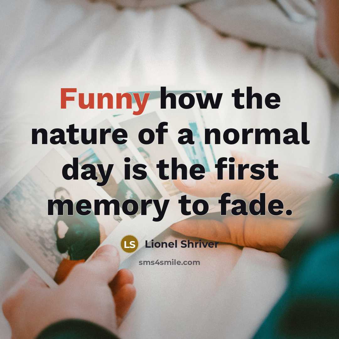 “Funny how the nature of a normal day is the…” quote by Lionel Shriver