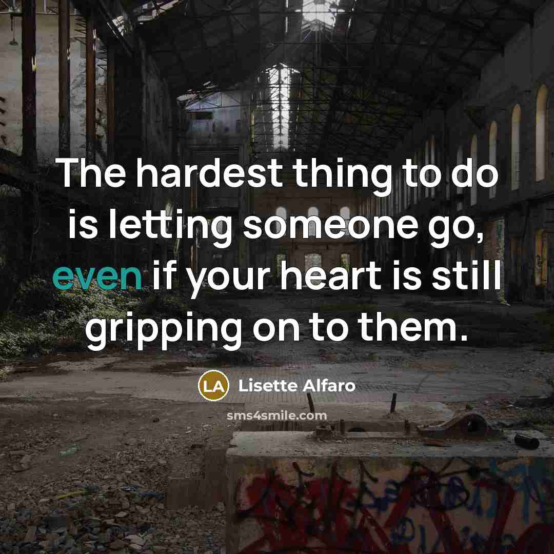 “The hardest thing to do is letting someone go, even…” quote by Lisette Alfaro