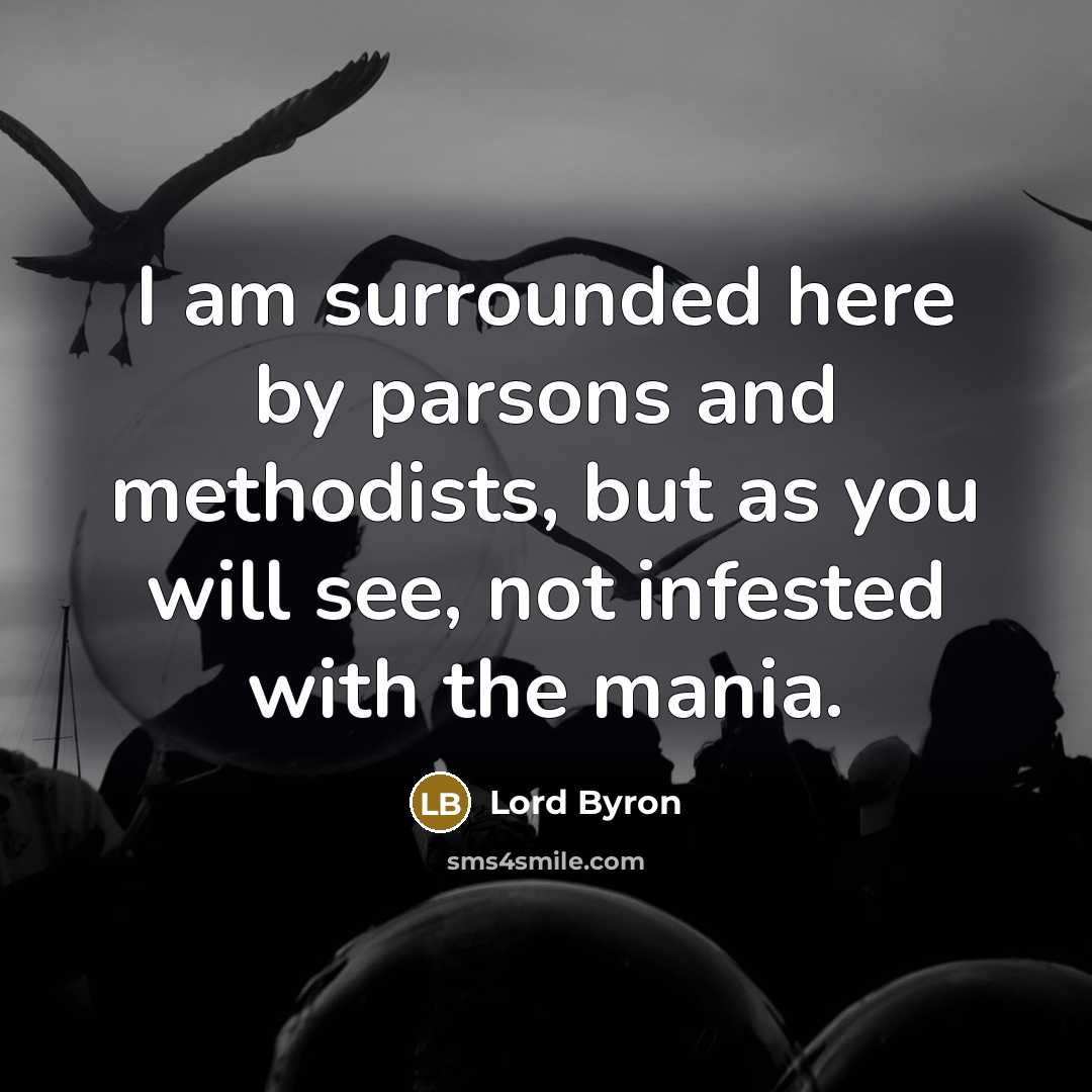 “I am surrounded here by parsons and methodists, but as…” quote by Lord Byron