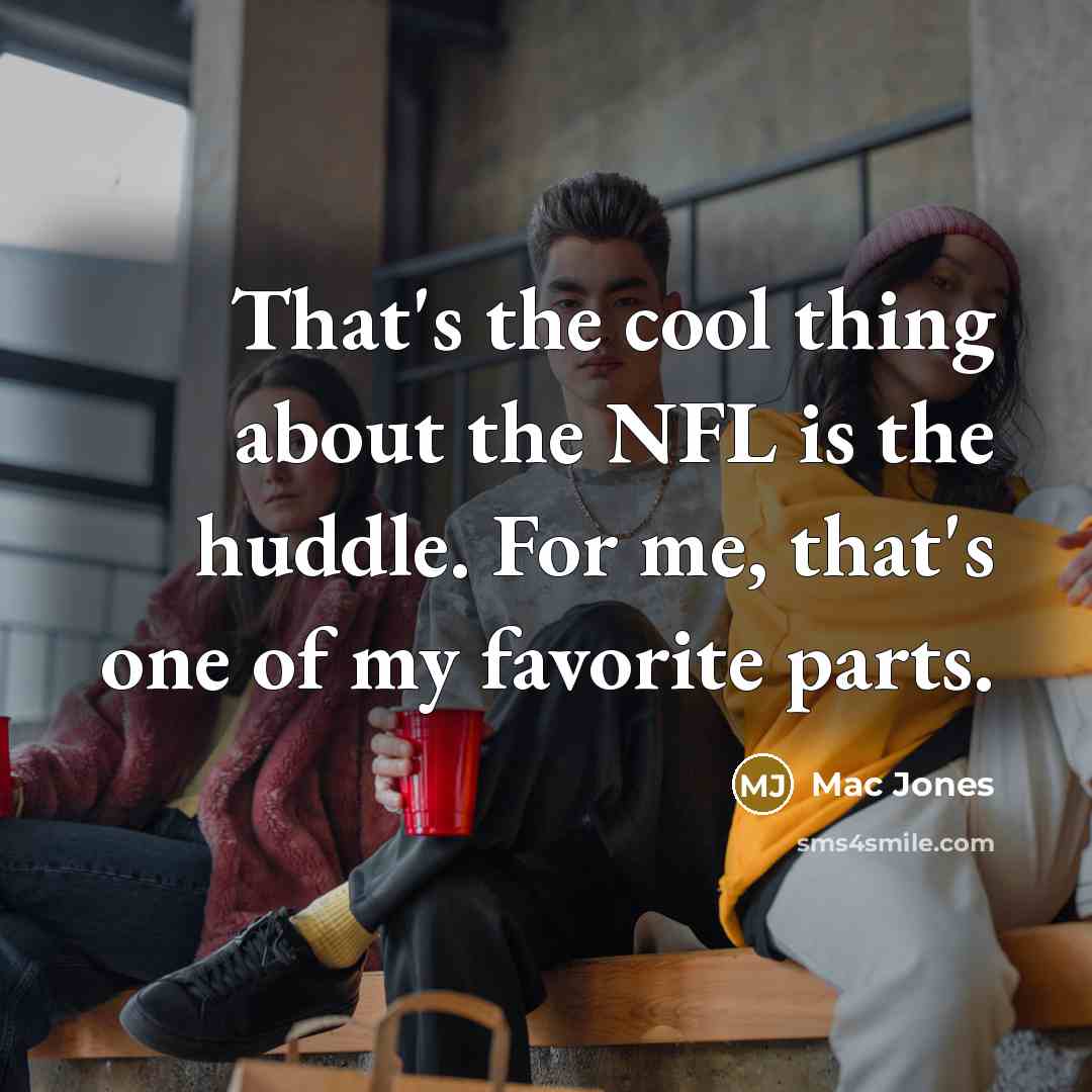 “That's the cool thing about the NFL is the huddle.…” quote by Mac Jones