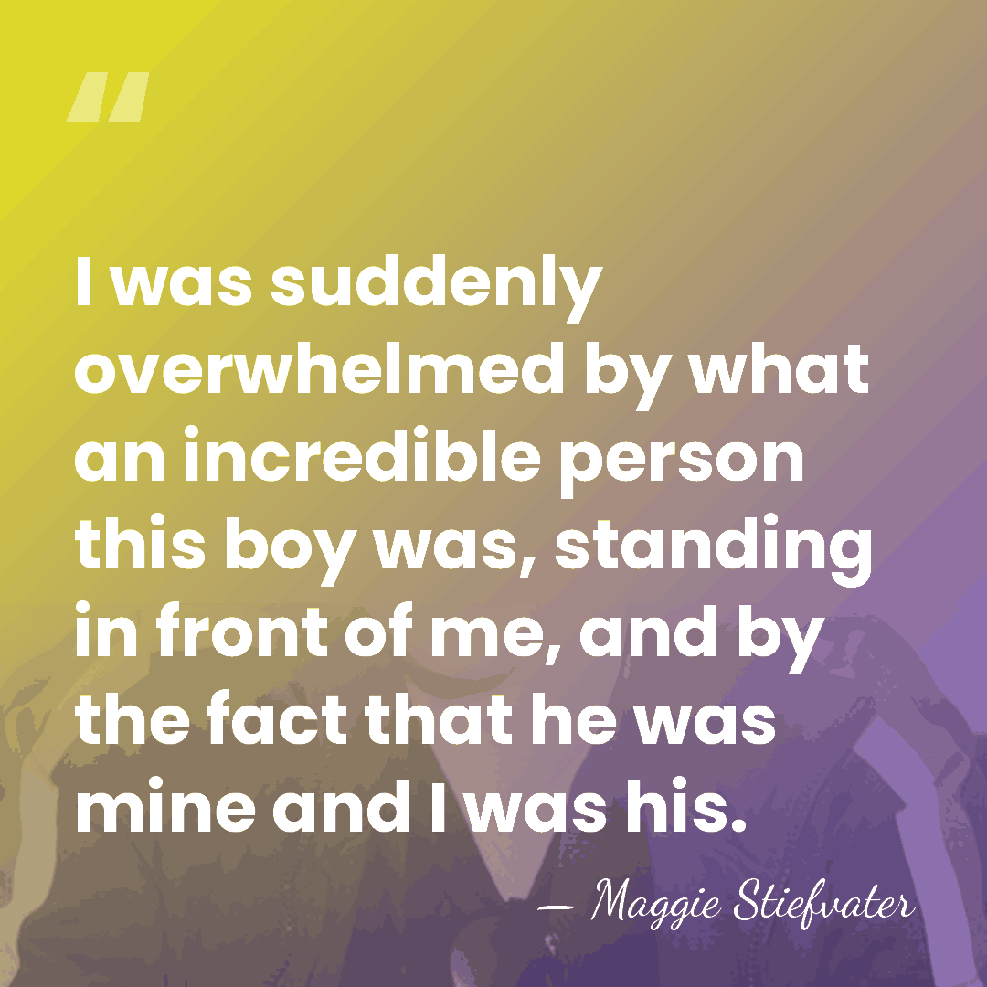 I was suddenly overwhelmed by what an incredible person this boy was,&hellip; - Maggie Stiefvater