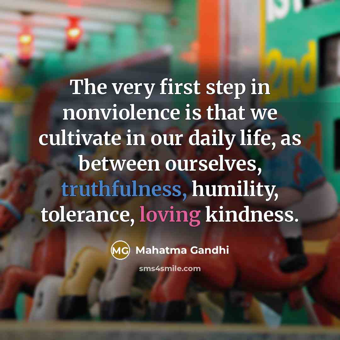 “The very first step in nonviolence is that we cultivate…” quote by Mahatma Gandhi