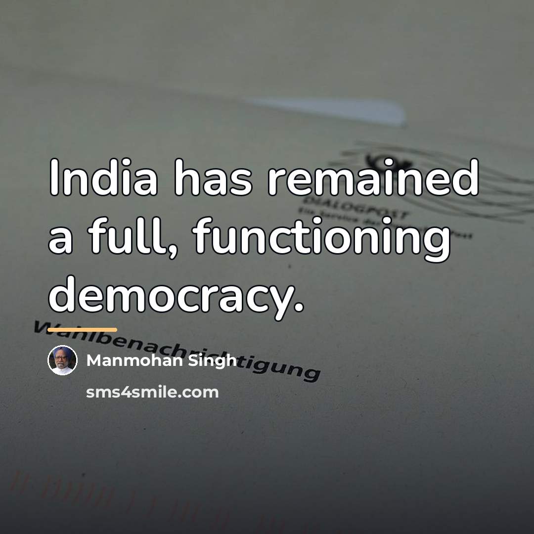“India has remained a full, functioning democracy.…” quote by Manmohan Singh