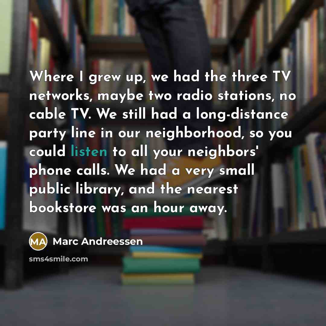 “Where I grew up, we had the three TV networks,…” quote by Marc Andreessen