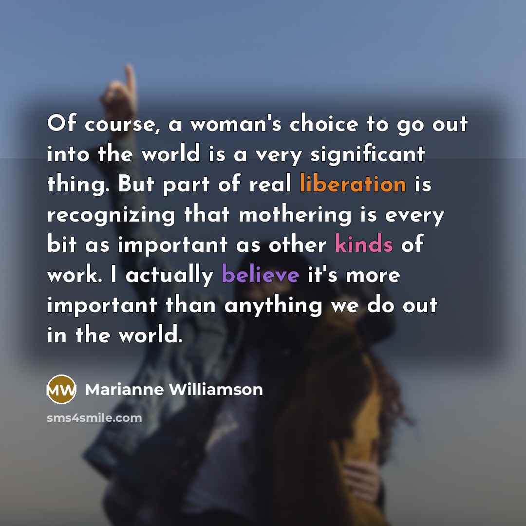 “Of course, a woman's choice to go out into the…” quote by Marianne Williamson