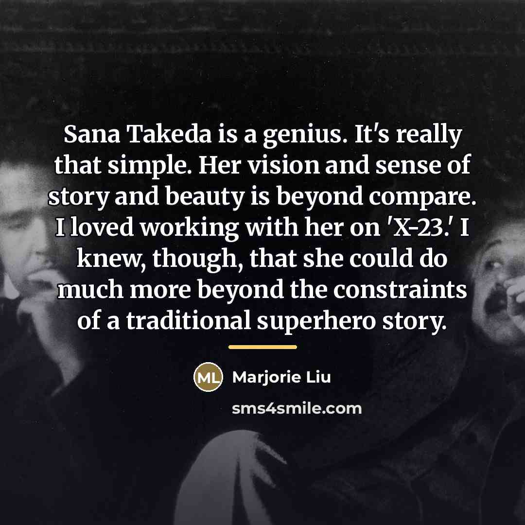 “Sana Takeda is a genius. It's really that simple. Her…” quote by Marjorie Liu