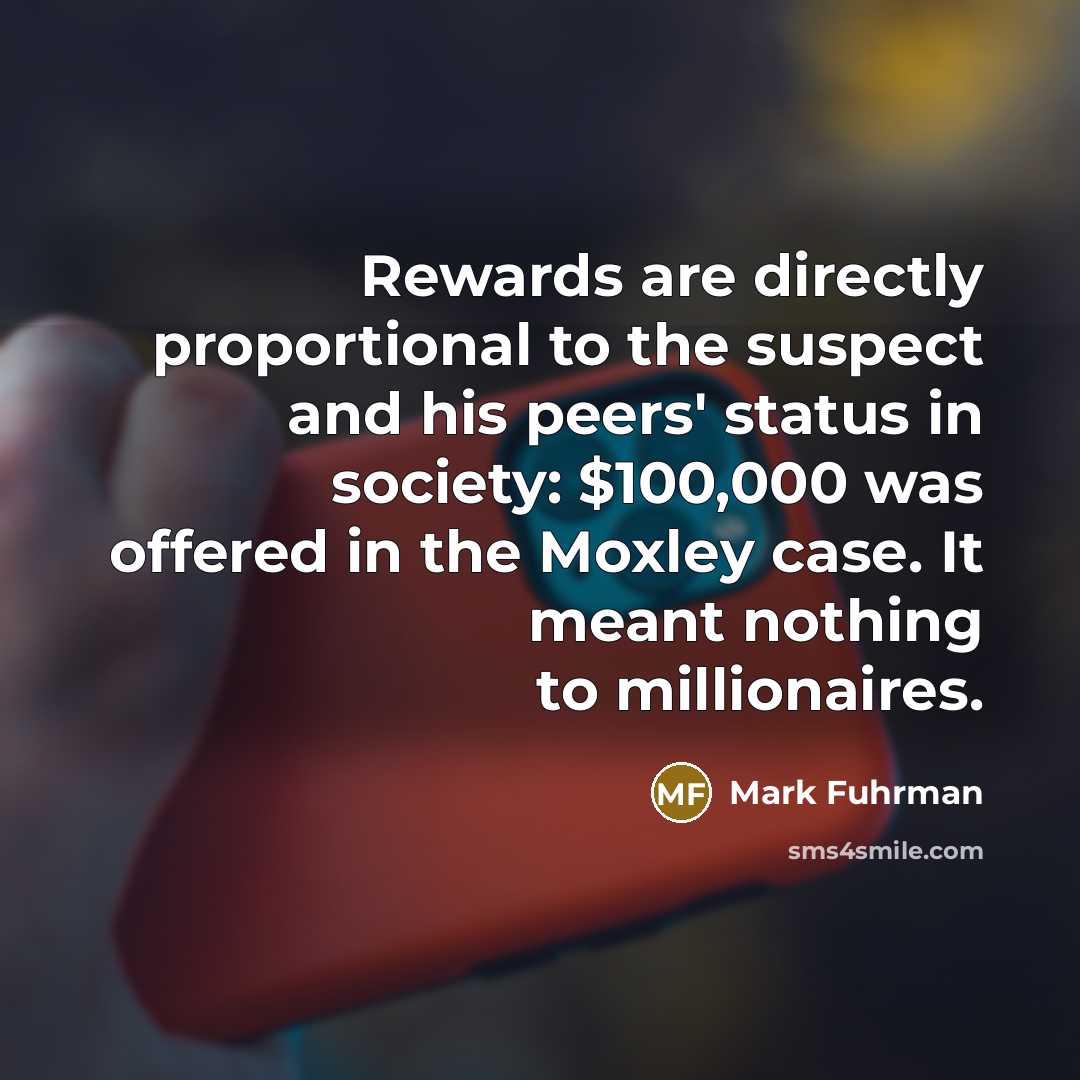 “Rewards are directly proportional to the suspect and his peers'…” quote by Mark Fuhrman