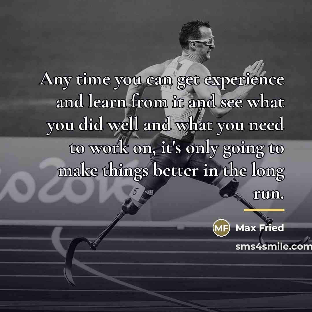 “Any time you can get experience and learn from it…” quote by Max Fried