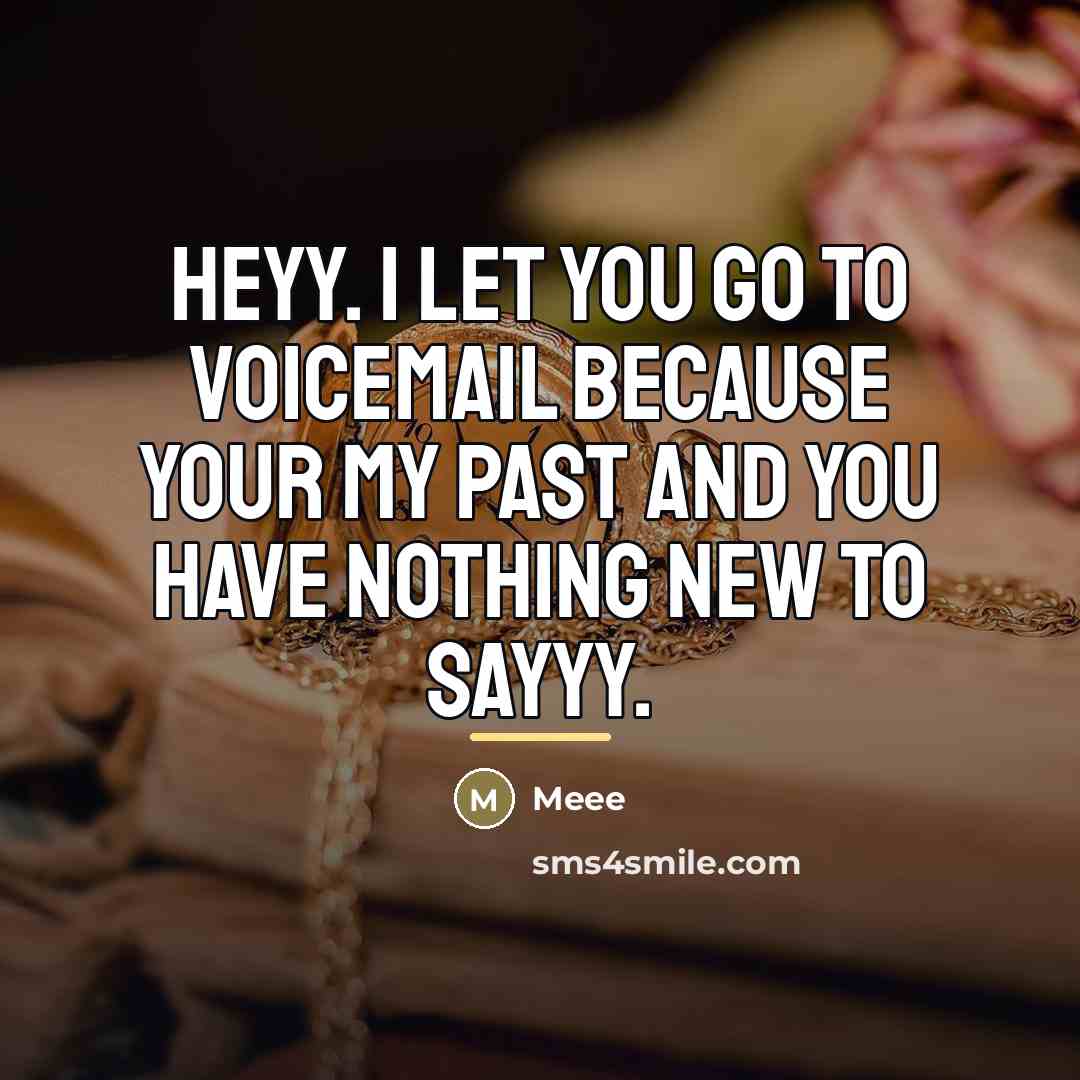 “Heyy. I let you go to voicemail because your my…” quote by Meee