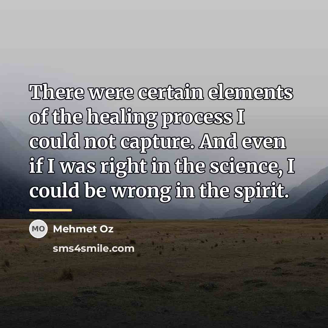 “There were certain elements of the healing process I could…” quote by Mehmet Oz