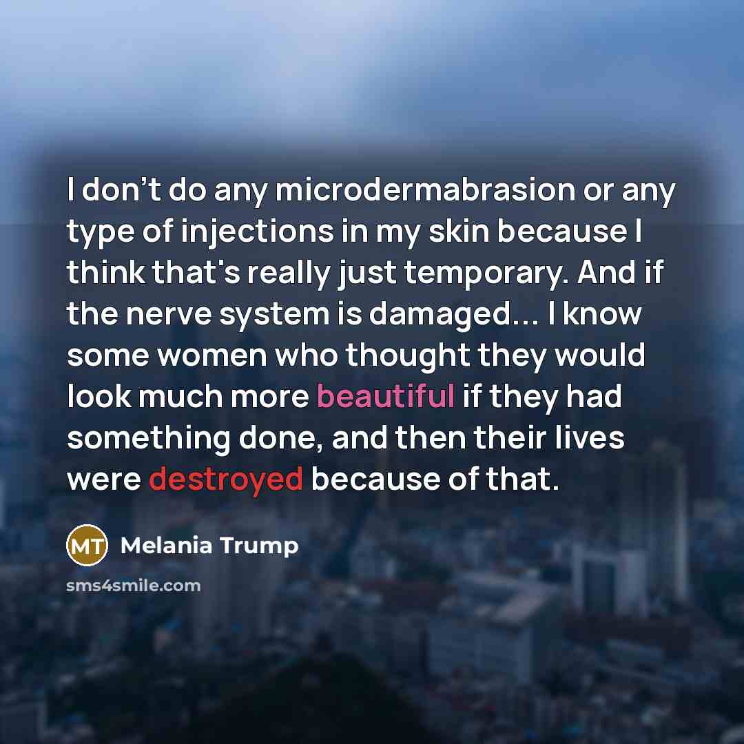 “I don't do any microdermabrasion or any type of injections…” quote by Melania Trump