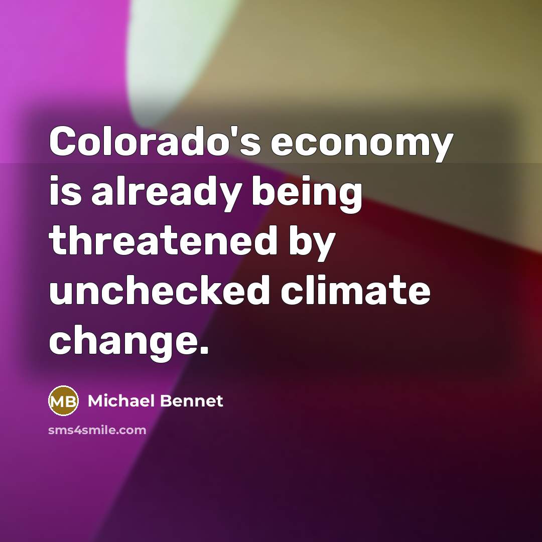 “Colorado's economy is already being threatened by unchecked climate change.…” quote by Michael Bennet