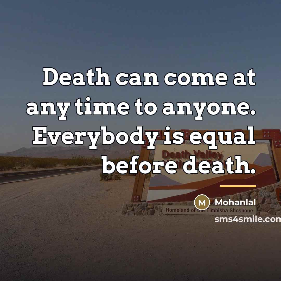 “Death can come at any time to anyone. Everybody is…” quote by Mohanlal