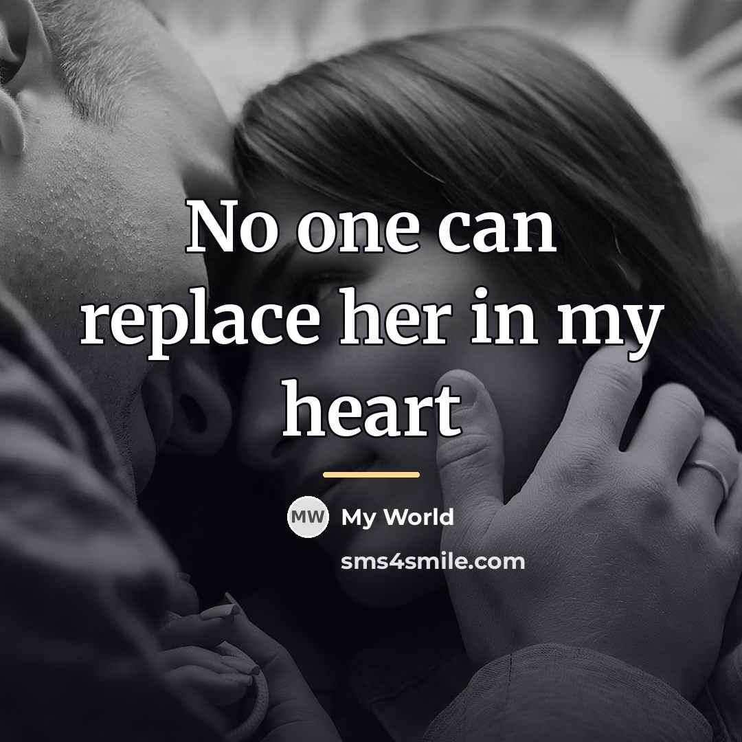 “No one can replace her in my heart…” quote by My World