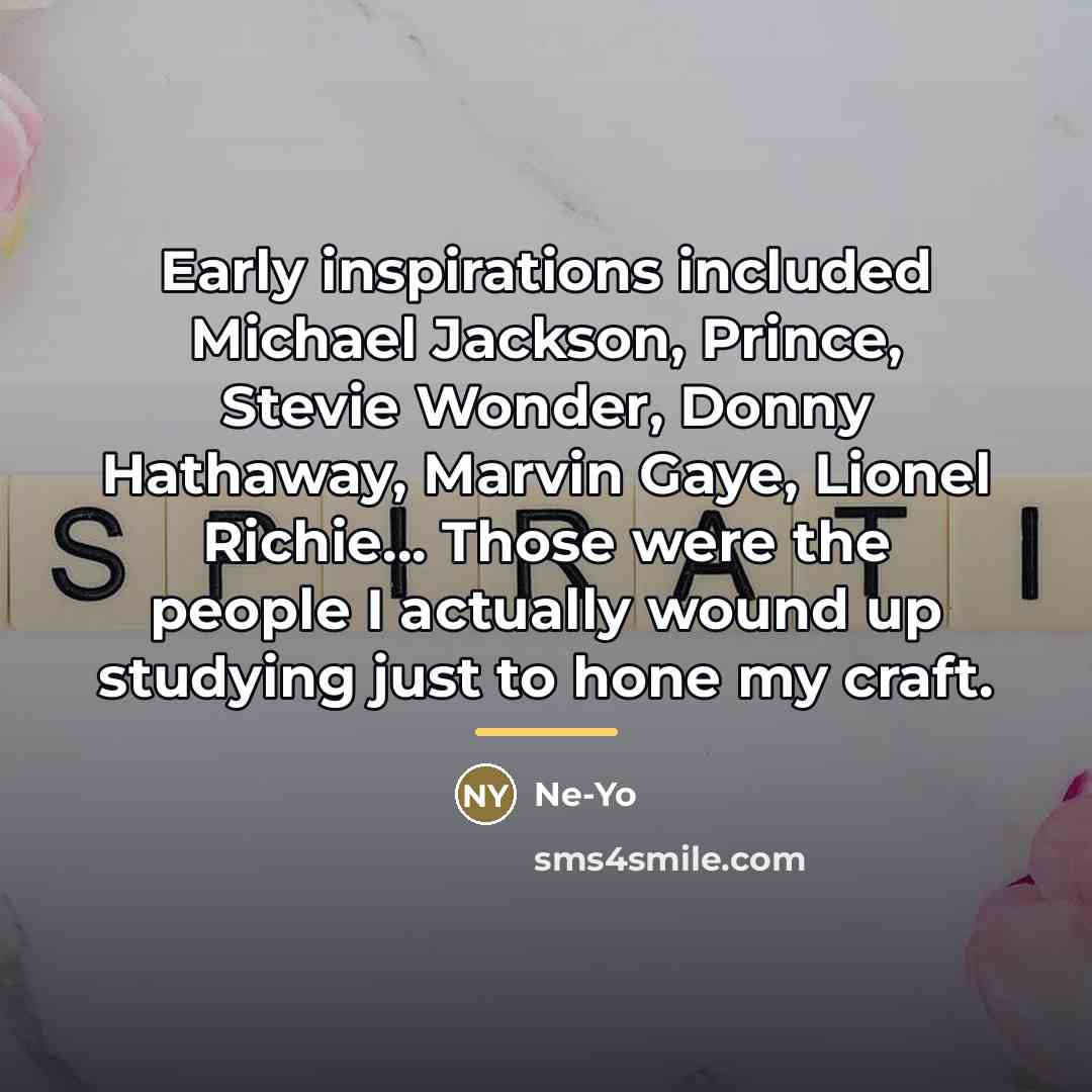 “Early inspirations included Michael Jackson, Prince, Stevie Wonder, Donny Hathaway,…” quote by Ne-Yo
