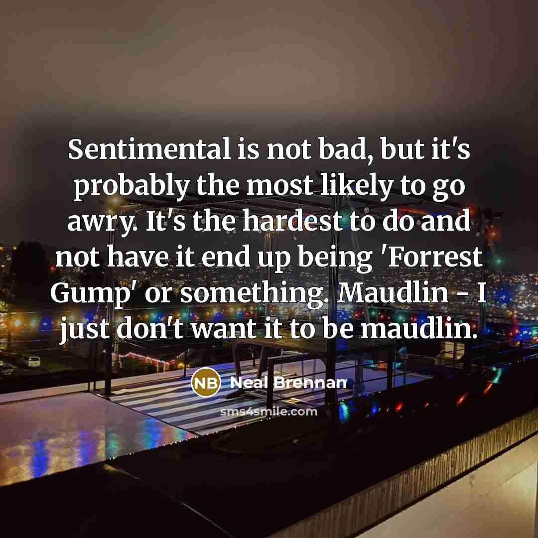 “Sentimental is not bad, but it's probably the most likely…” quote by Neal Brennan