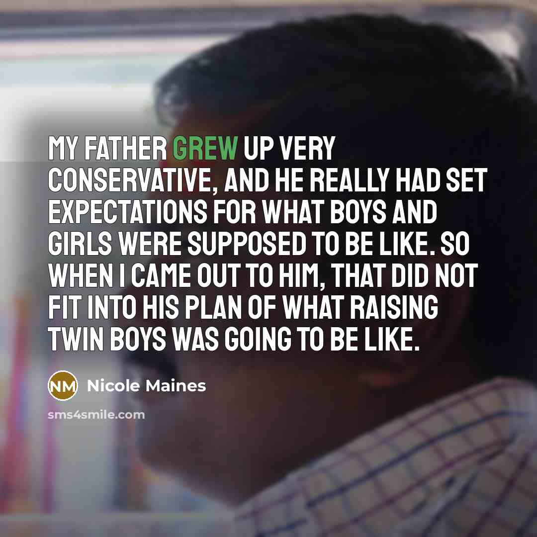 “My father grew up very conservative, and he really had…” quote by Nicole Maines