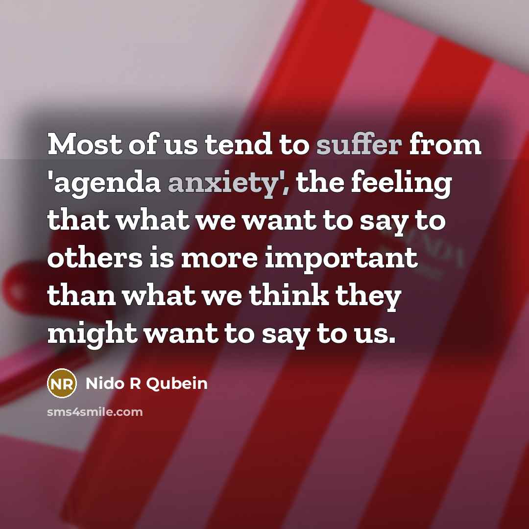 “Most of us tend to suffer from 'agenda anxiety', the…” quote by Nido R Qubein