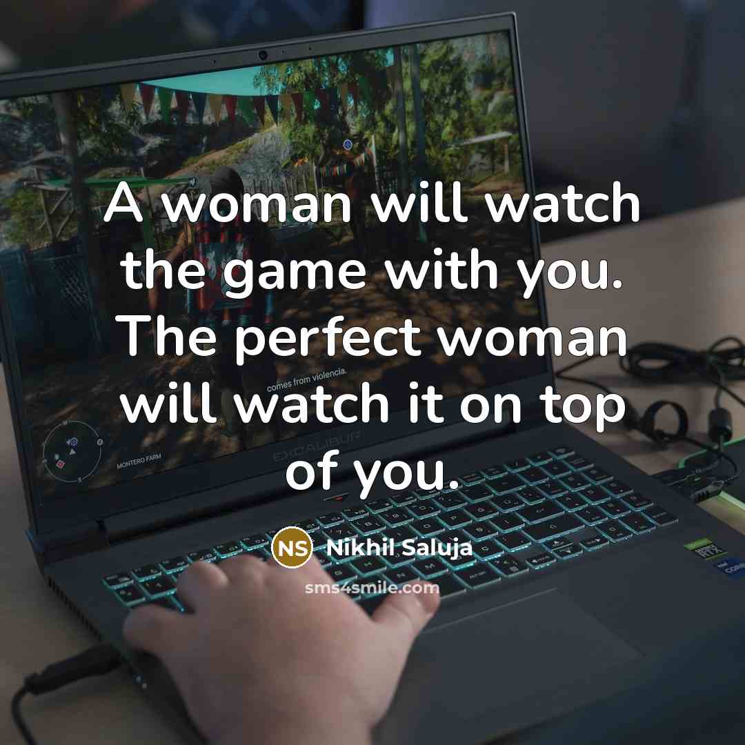 “A woman will watch the game with you. The perfect…” quote by Nikhil Saluja