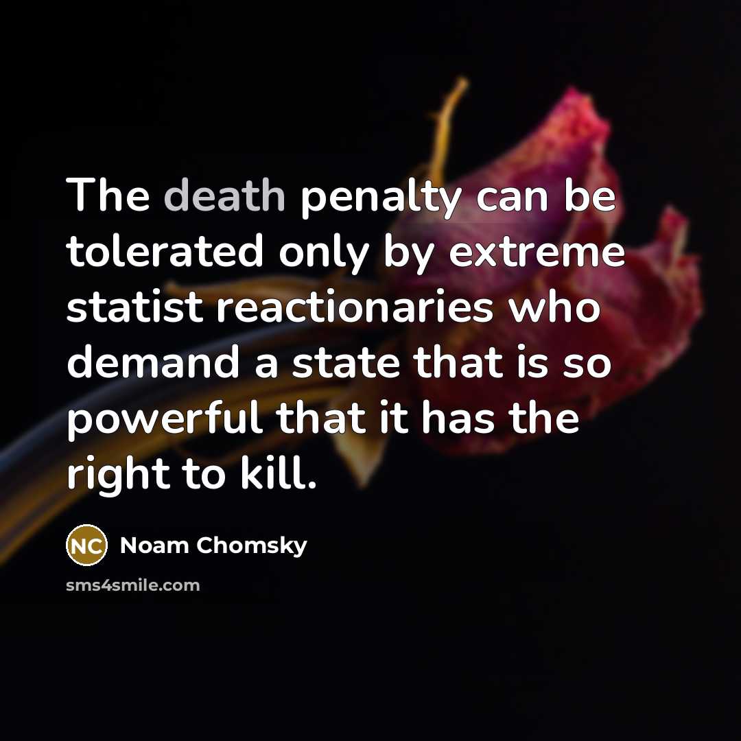 “The death penalty can be tolerated only by extreme statist…” quote by Noam Chomsky