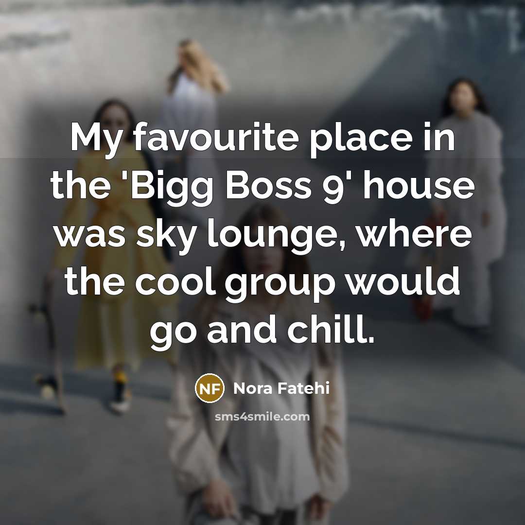 “My favourite place in the 'Bigg Boss 9' house was…” quote by Nora Fatehi