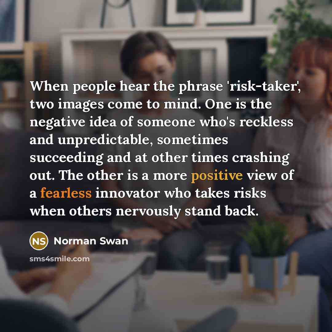 “When people hear the phrase 'risk-taker', two images come to…” quote by Norman Swan