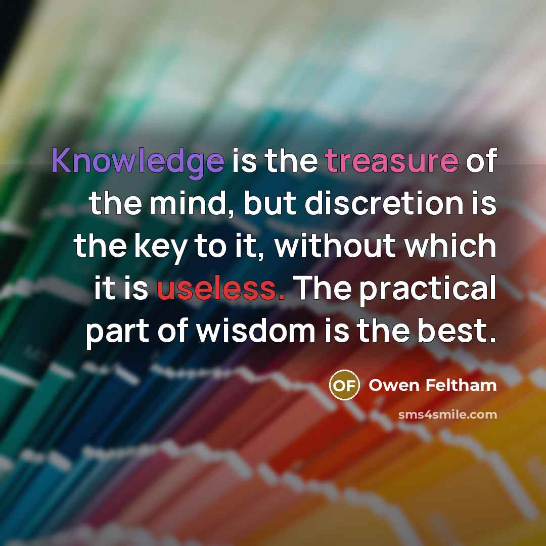 “Knowledge is the treasure of the mind, but discretion is…” quote by Owen Feltham