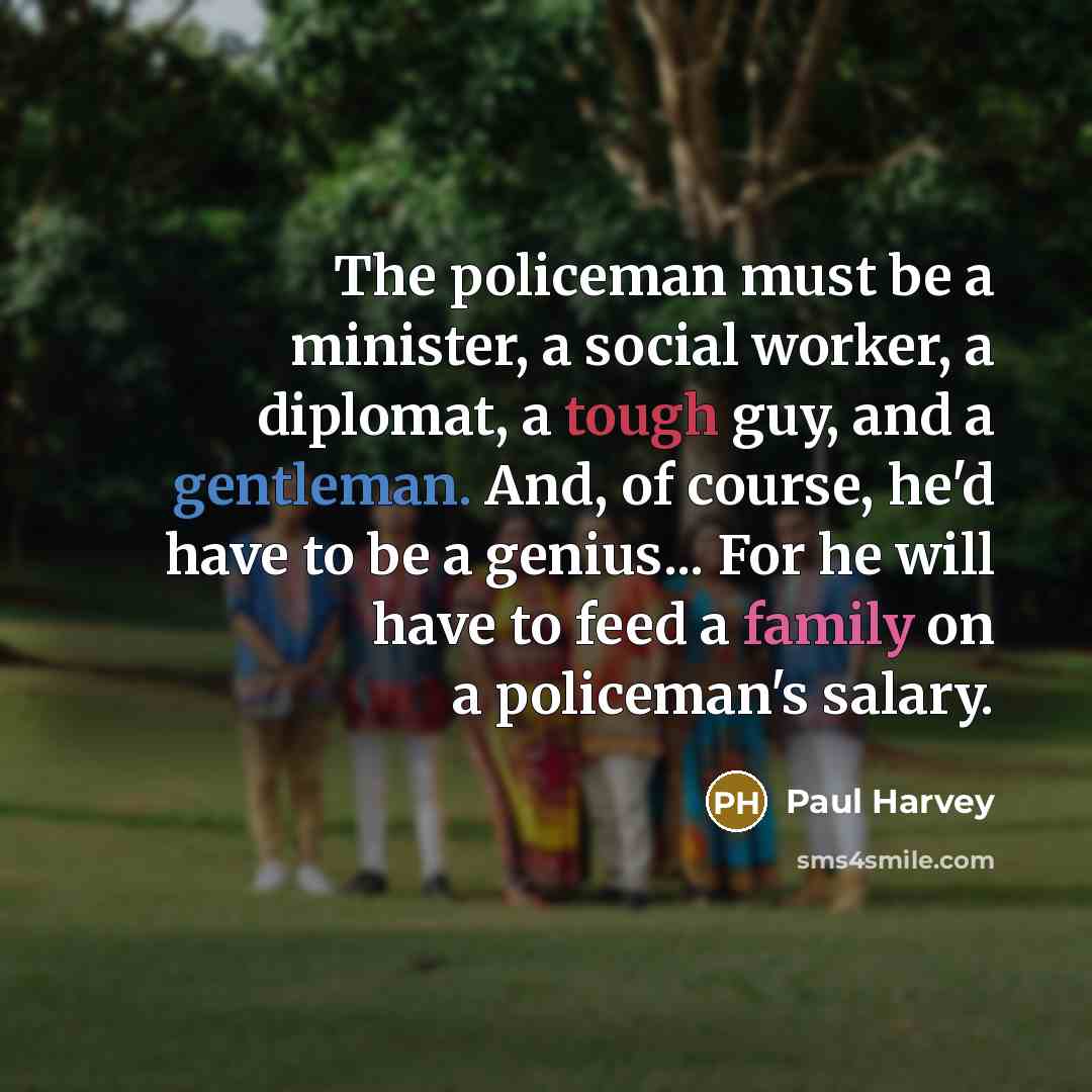“The policeman must be a minister, a social worker, a…” quote by Paul Harvey