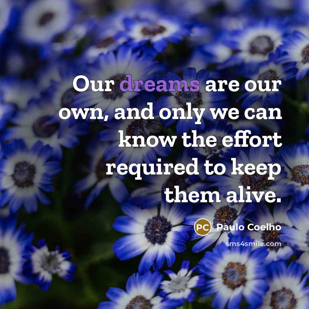 “Our dreams are our own, and only we can know…” quote by Paulo Coelho