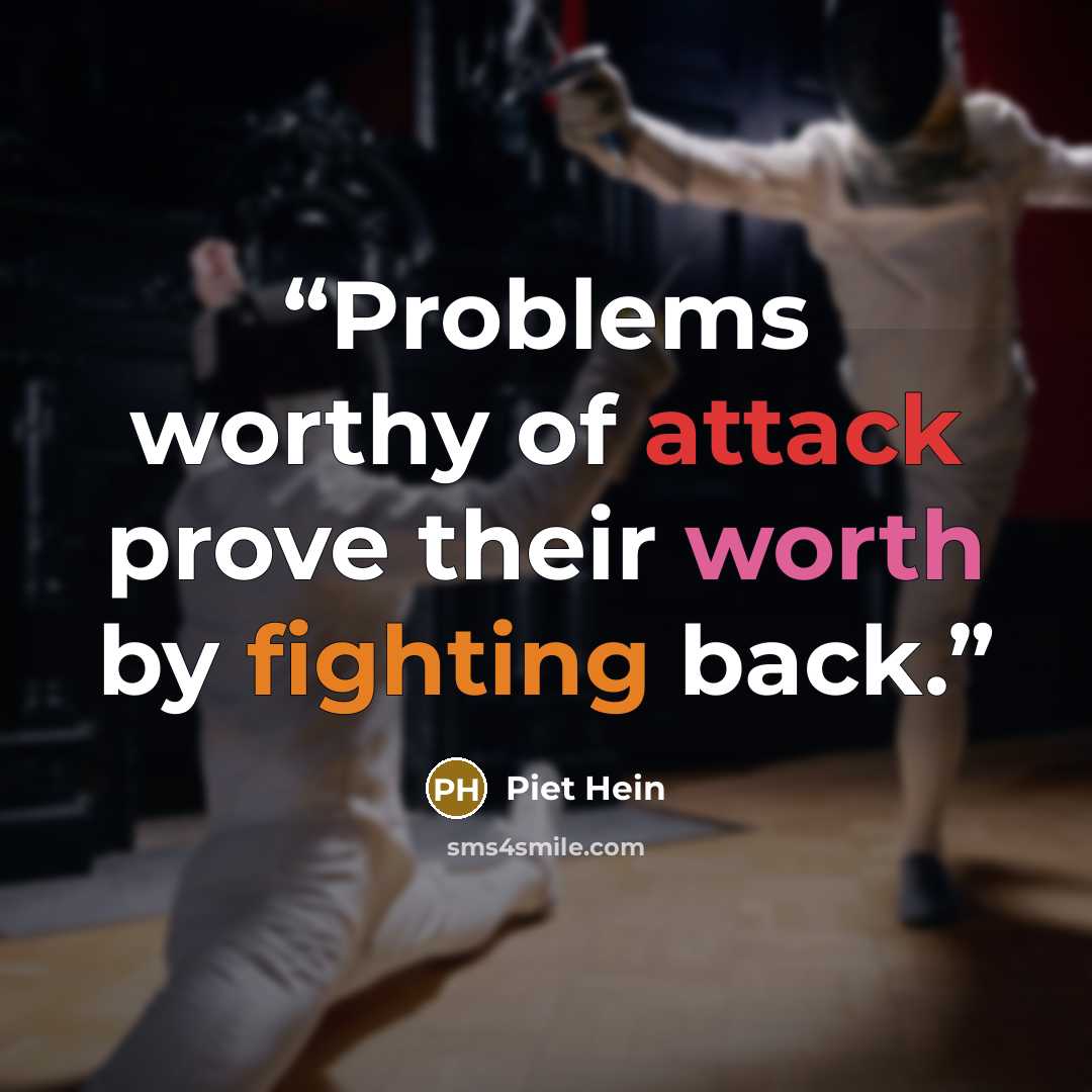 “Problems worthy of attack prove their worth by fighting back.” quote by Piet Hein