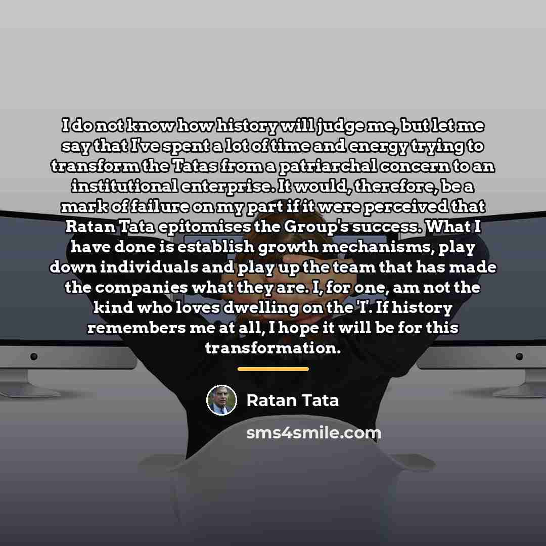 “I do not know how history will judge me, but…” quote by Ratan Tata